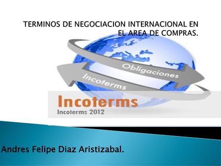 TERMINOS DE NEGOCIACION INTERNACIONAL EN EL AREA DE COMPRAS.