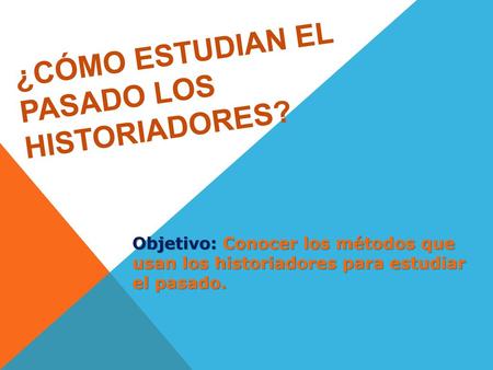 ¿Cómo estudian el pasado los historiadores?