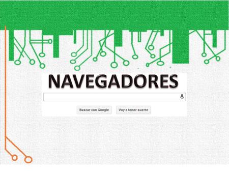 NAVEGADOR Es un software que permite visualizar la información contenida en una página web, ya sea alojada en Internet o en un servidor local.