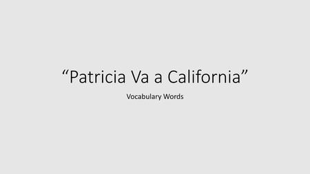 “Patricia Va a California”