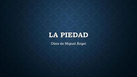 LA PIEDAD Obra de Miguel Ángel.