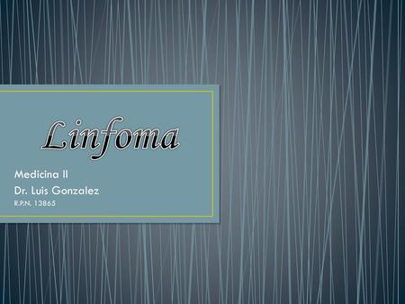 Medicina II Dr. Luis Gonzalez R.P.N