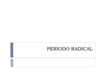 PERIODO RADICAL.