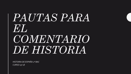 PAUTAS PARA EL COMENTARIO DE HISTORIA