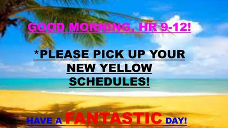 *PLEASE PICK UP YOUR NEW YELLOW SCHEDULES!