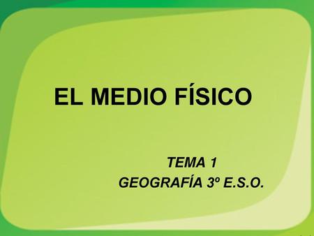 EL MEDIO FÍSICO TEMA 1 GEOGRAFÍA 3º E.S.O..