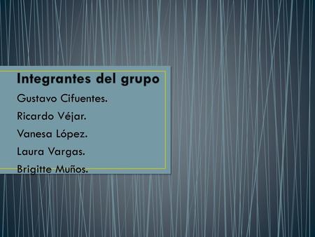 Integrantes del grupo Gustavo Cifuentes. Ricardo Véjar. Vanesa López.