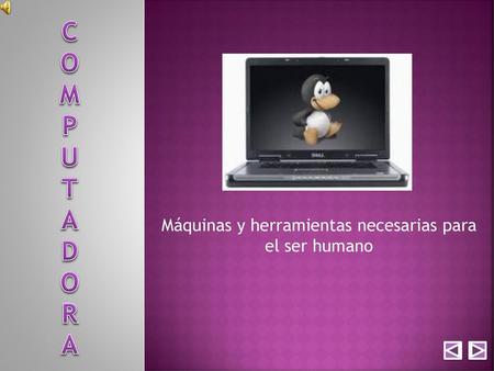 Máquinas y herramientas necesarias para el ser humano