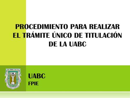 PROCEDIMIENTO PARA REALIZAR EL TRÁMITE ÚNICO DE TITULACIÓN