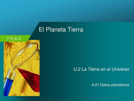 El Planeta Tierra U.2 La Tierra en el Universo A.01 Datos planetarios.