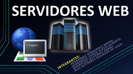 SERVIDORES WEB Integrantes: Hernández Zapata Alexis Gilberto