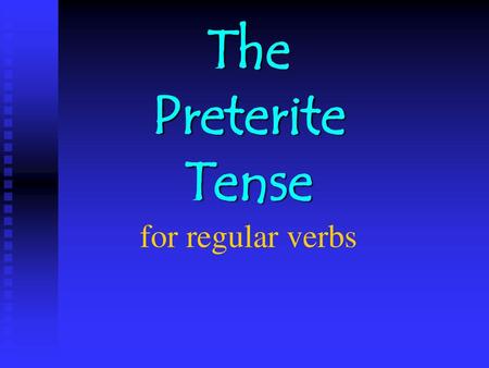 The Preterite Tense for regular verbs