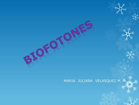 BIOFOTONES MARIA JULIANA VELASQUEZ M,.
