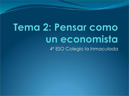 Tema 2: Pensar como un economista