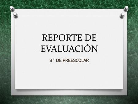 REPORTE DE EVALUACIÓN 3° DE PREESCOLAR.