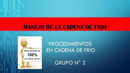 PROCEDIMIENTOS EN CADENA DE FRIO grupo N° 2