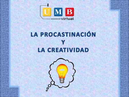 LA PROCASTINACIÓN Y LA CREATIVIDAD.