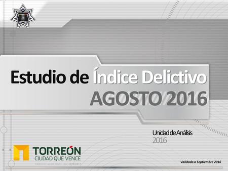 AGOSTO 2016 Estudio de Índice Delictivo 2016 Unidad de Análisis