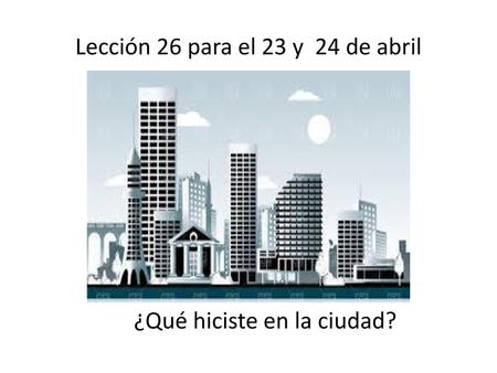 Lección 26 para el 23 y 24 de abril