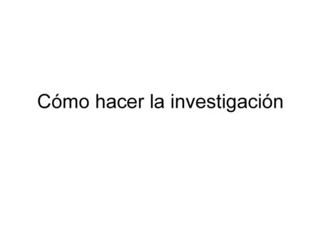 Cómo hacer la investigación