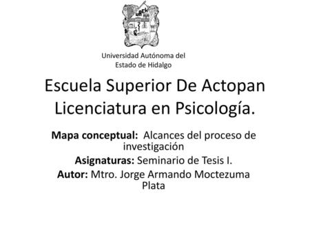 Escuela Superior De Actopan Licenciatura en Psicología.