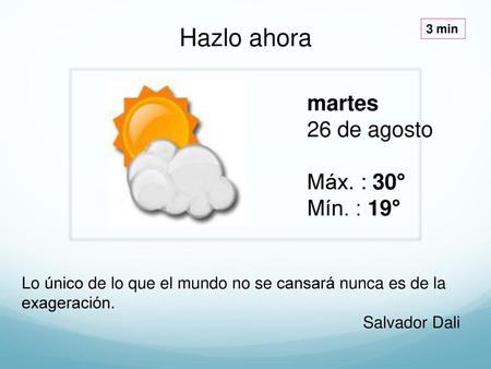 Hazlo ahora martes 26 de agosto Máx. : 30° Mín. : 19°