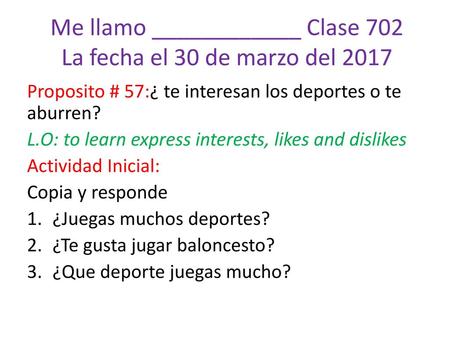 Me llamo ____________ Clase 702 La fecha el 30 de marzo del 2017
