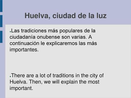 Huelva, ciudad de la luz Las tradiciones más populares de la ciudadanía onubense son varias. A continuación le explicaremos las más importantes. There.