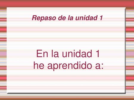 En la unidad 1 he aprendido a: