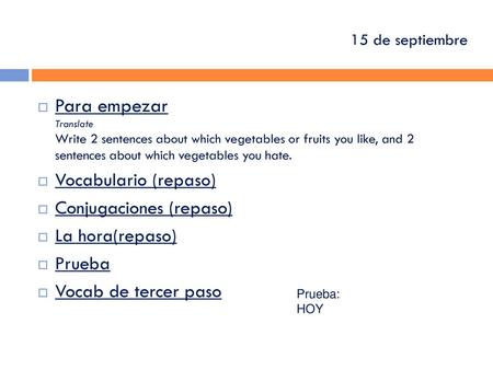 15 de septiembre Para empezar Translate Write 2 sentences about which vegetables or fruits you like, and 2 sentences about which vegetables you hate.