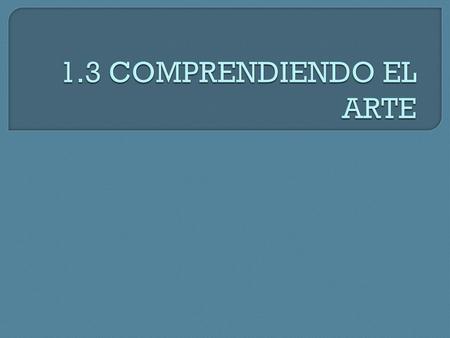 1.3 COMPRENDIENDO EL ARTE.
