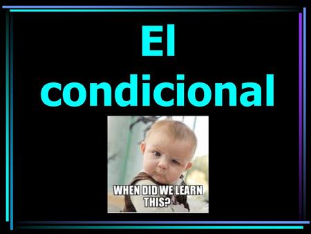 El condicional.