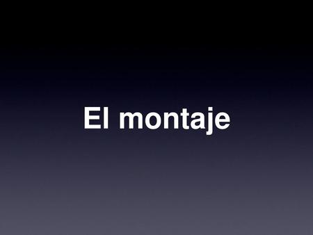 El montaje.