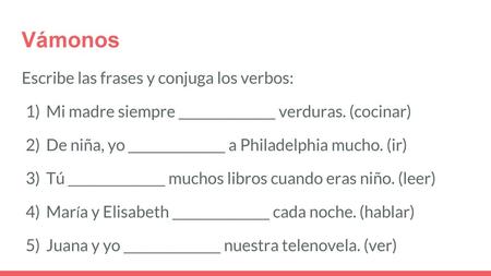 Vámonos Escribe las frases y conjuga los verbos: