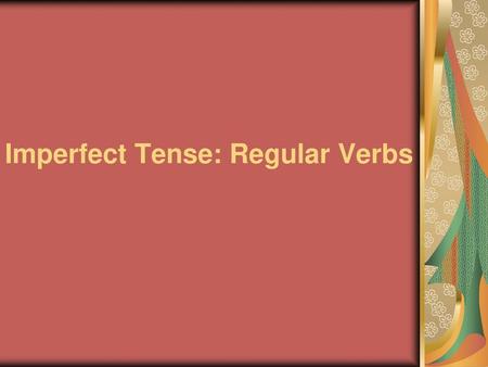 Imperfect Tense: Regular Verbs