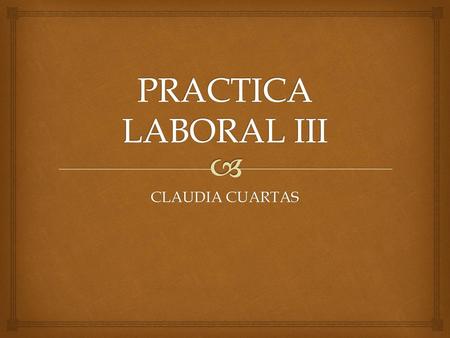 PRACTICA LABORAL III CLAUDIA CUARTAS.