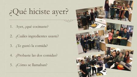 ¿Qué hiciste ayer? Ayer, ¿qué cocinaste? ¿Cuáles ingredientes usaste?