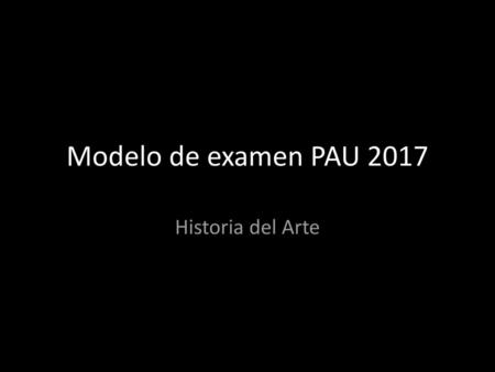 Modelo de examen PAU 2017 Historia del Arte.