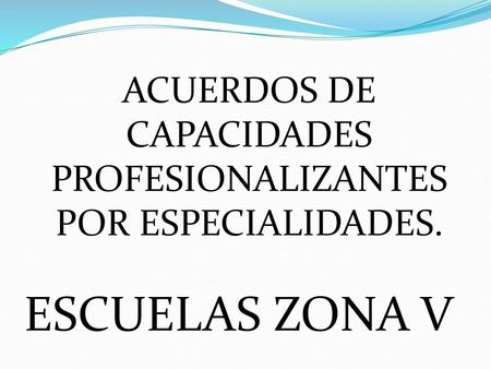 ACUERDOS DE CAPACIDADES PROFESIONALIZANTES POR ESPECIALIDADES.