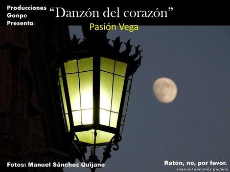 “Danzón del corazón” Pasión Vega Producciones Gonpe Presenta: