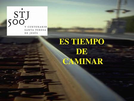 ES TIEMPO DE CAMINAR.