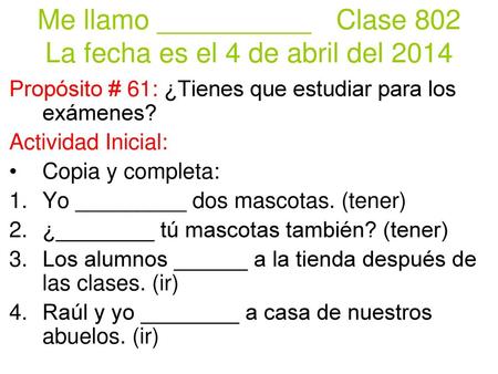 Me llamo __________ Clase 802 La fecha es el 4 de abril del 2014