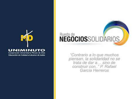 “Contrario a lo que muchos piensan, la solidaridad no se trata de dar a… sino de construir con..” P. Rafael García Herreros.