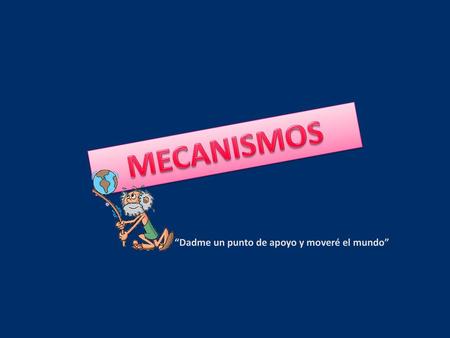 “Dadme un punto de apoyo y moveré el mundo”