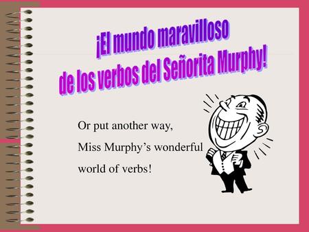 de los verbos del Señorita Murphy!