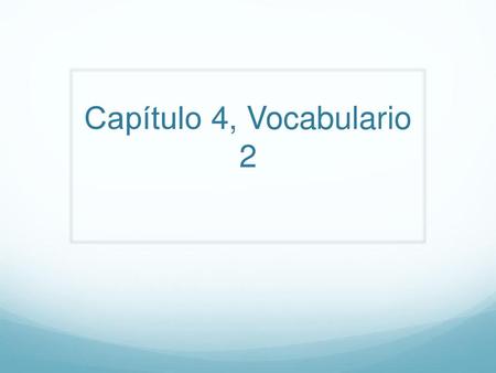 Capítulo 4, Vocabulario 2.