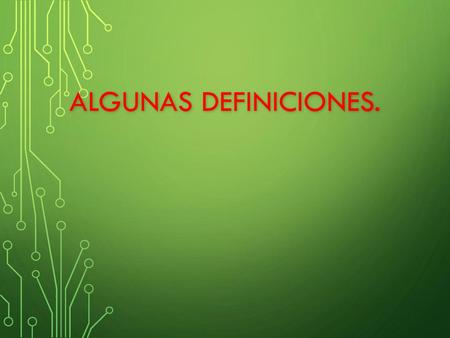 ALGUNAS Definiciones..