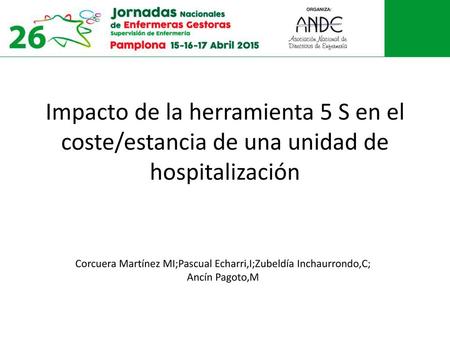 Impacto de la herramienta 5 S en el coste/estancia de una unidad de hospitalización AGRADECIMIENTO COMITÉ CIENTIFICO LA OPORTUNIDAD DE PRESENTAR LA EXPERIENCIA.