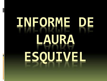 INFORME DE LAURA ESQUIVEL