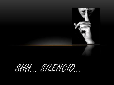 Shh… Silencio….